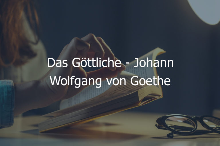 Das Göttliche – Johann Wolfgang von Goethe
